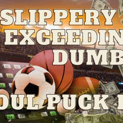 Foul Puck Episode 048 - Slippery and Exceedingly Dumb