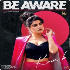 Be Aware Kaur B