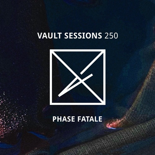 Vault Sessions #250 - Phase Fatale