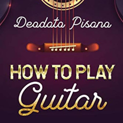 VIEW EBOOK 📂 How to Play Guitar: What You Need to Know by  Deodato Pisano KINDLE PDF