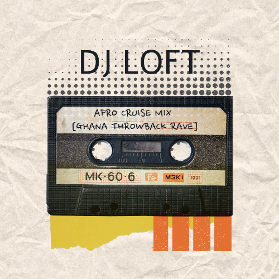 Stream DJ Loft Afro Cruise Mix [Ghana Throwback Rave] by Dj Loft ...