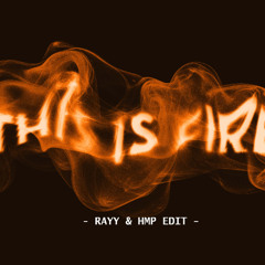 This Is Fire (RAYY & hmp Edit)