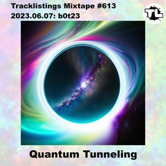 Tracklistings Mixtape #613 (2023.06.07) : b0t23 - Quantum Tunneling