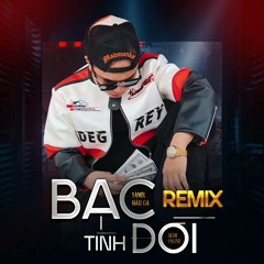 BẠC TÌNH ĐỜI REMIX - YAMIX HẦU CA