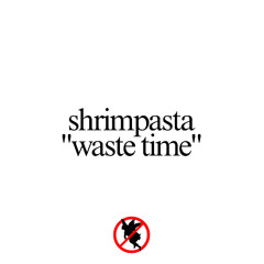 shrimpasta - waste time(monet) [soba exclusive]