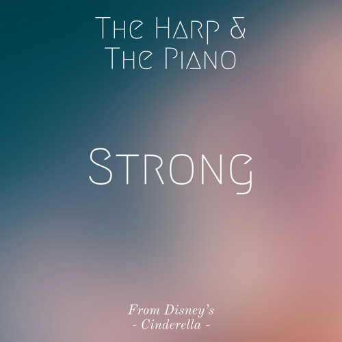 Stream Strong (From Disney's "Cinderella") by The Harp and the Piano ...