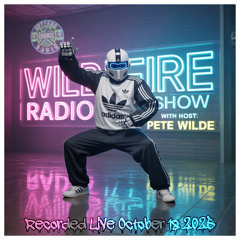 Wildfire Radio Show w/ Pete Wilde [Oct.25]