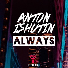 Anton Ishutin - Always ( Preview )