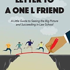 READ [PDF] Letter to a One L Friend: A Little Guide to Seeing the Big Picture an