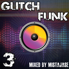 Glitch Funk 3 - Mixed by MistaJase
