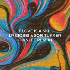 If Love Is A Skill (LP Giobbi & Sofi Tukker) [HVNLEE Extended Remix]