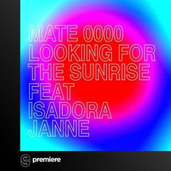 Premiere: MATE 0000 - Looking For The Sunrise feat. Isadora Janne - Dantze
