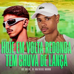 HOJE EM VOLTA REDONDA TEM CHUVA DE LANÇA - MATHEUS BRUNO & BG SHEIK