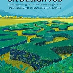 READ DOWNLOAD#= How to Get a UX Design Job: Create a compelling portfolio, submit a stand-out a