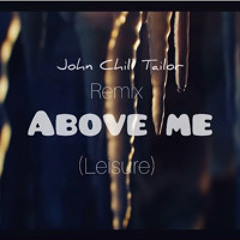 John Chill Tailor- Above Me