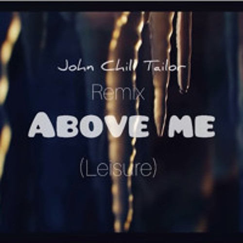 John Chill Tailor- Above Me