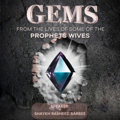 Gems from the Lives of Some of the Prophet's ﷺ Wives--Shaykh Rasheed Barbee