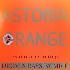 MR E - ASTORIA ORANGE (Original Mix) FREE TO DOWNLOAD