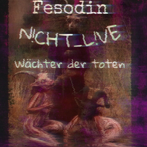 Fesodin Vs. N!CHT L!VE Wächter der Toten