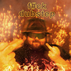 F#CK DUBSTEP