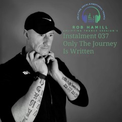 Rob Hamill Pres - Uplifting Trance Session's 037 - Only The Journey Is Written