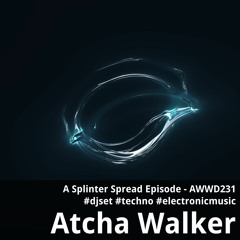 A Splinter Spread Episode - AWWD231 - djset - techno - electronic music