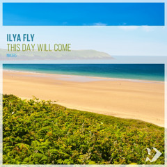 Ilya Fly - This Day Will Come (Original Mix)