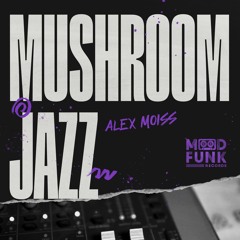 Alex Moiss - MUSHROOM JAZZ // MFR372