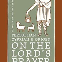 GET KINDLE PDF EBOOK EPUB Tertullian, Cyprian, And Origen On The Lord's Prayer (St. V