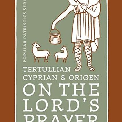 Get EBOOK EPUB KINDLE PDF Tertullian, Cyprian, And Origen On The Lord's Prayer (St. Vladimir's Semin