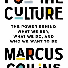Kindle online PDF For the Culture: The Power Behind What We Buy, What We Do, and Who We Wa