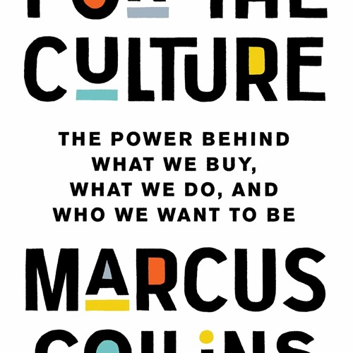 Kindle online PDF For the Culture: The Power Behind What We Buy, What We Do, and Who We Wa