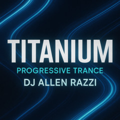 Titanium _ Progressive Trance _ DJ Allen Razzi
