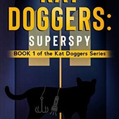 VIEW PDF 📚 Kat Doggers: Superspy: Book 1 of the Kat Doggers Series by  Austin Stack