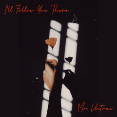 I'll Follow You There