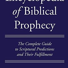 [Get] PDF EBOOK EPUB KINDLE Encyclopedia of Biblical Prophecy: The Complete Guide to Scriptural Pred