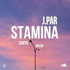 STAMINA - XINYG MASHUP