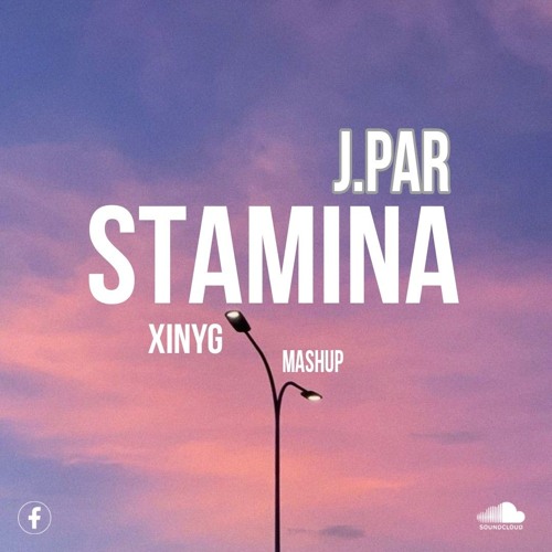 STAMINA - XINYG MASHUP