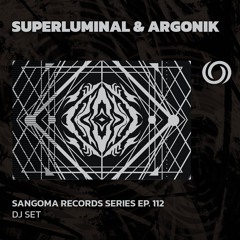 SUPERLUMINAL & ARGONIK | Sangoma Records Series Ep. 112 | 21/08/2025