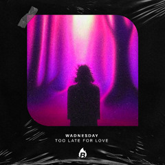 wadnesday - Too Late For Love
