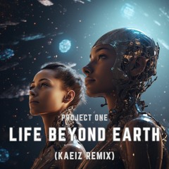 Project One - Life Beyond Earth (KAEIZ Remix) [FREE DL]