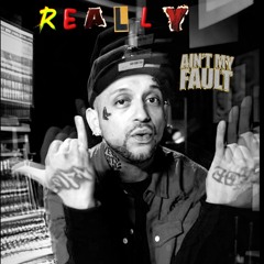 Really Ain't My Fault