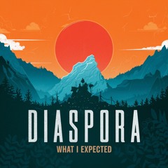 DIASPORA - What I Expected