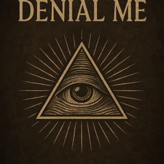 denial me