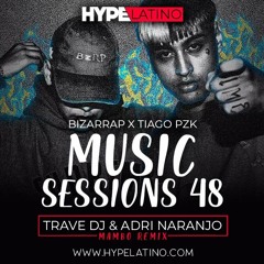 Bizarrap x Tiago PZK - Music Sessions 48 (Trave DJ & Adri Naranjo Mambo Remix)
