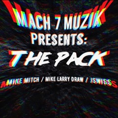 Mach-7 Muzik - The Pack ft Mike Mitch, Mike Larry Draw, and JSWISS #SCxiamOTHER2