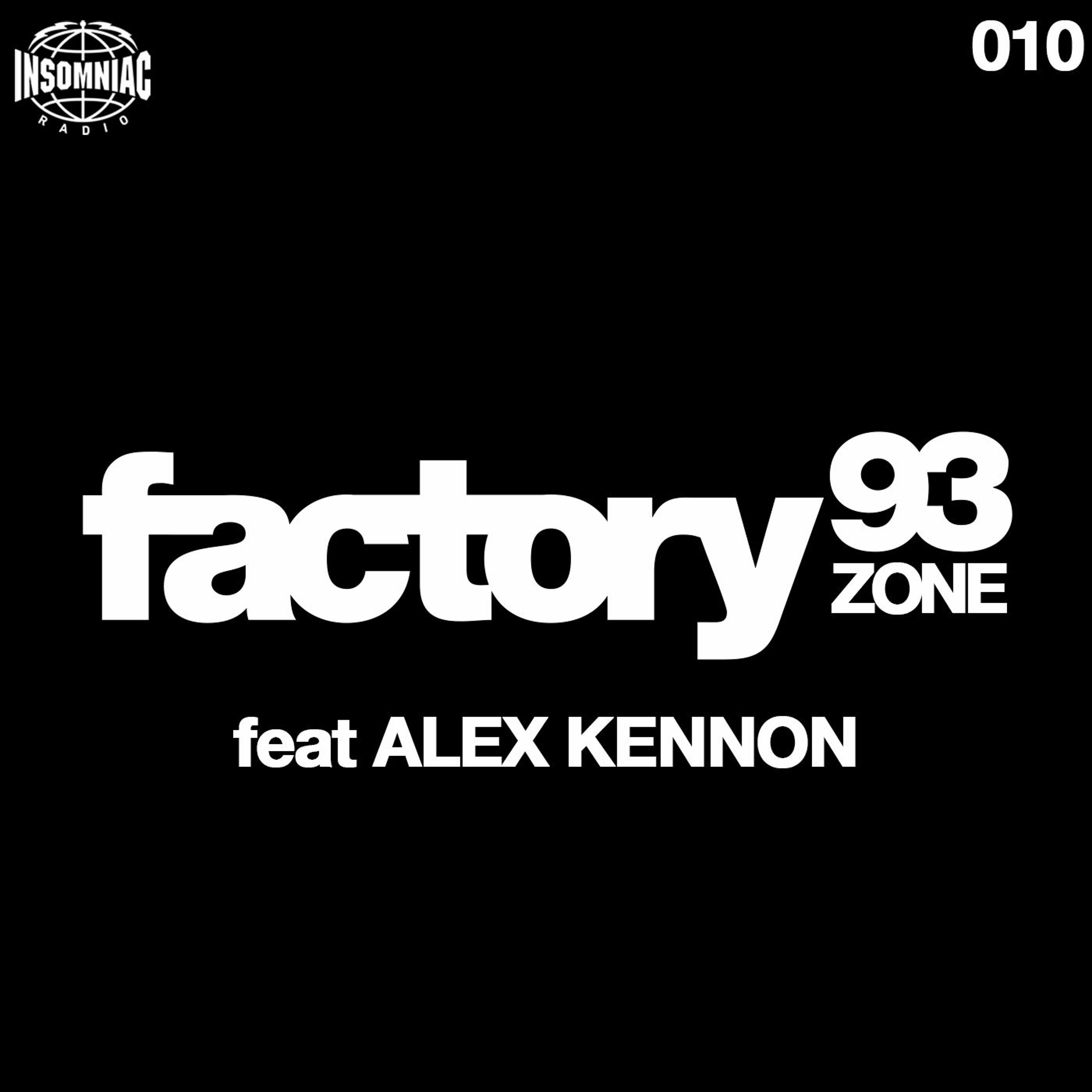 Factory 93 Zone: 010 feat ALEX KENNON (Insomniac Radio) episode artwork