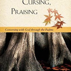 GET EPUB √ Pleading, Cursing, Praising: Conversing with God through the Psalms by  Ir