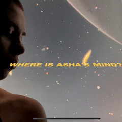 Where Is Asha’s Mind?