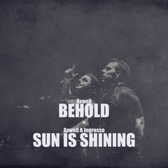 Axwell Λ Ingrosso - Behold / Sun Is Shining